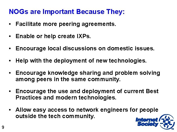 NOGs are Important Because They: • Facilitate more peering agreements. • Enable or help