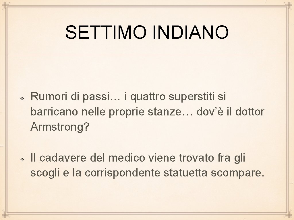 SETTIMO INDIANO Rumori di passi… i quattro superstiti si barricano nelle proprie stanze… dov’è