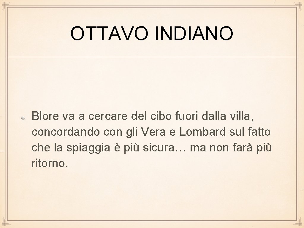 OTTAVO INDIANO Blore va a cercare del cibo fuori dalla villa, concordando con gli