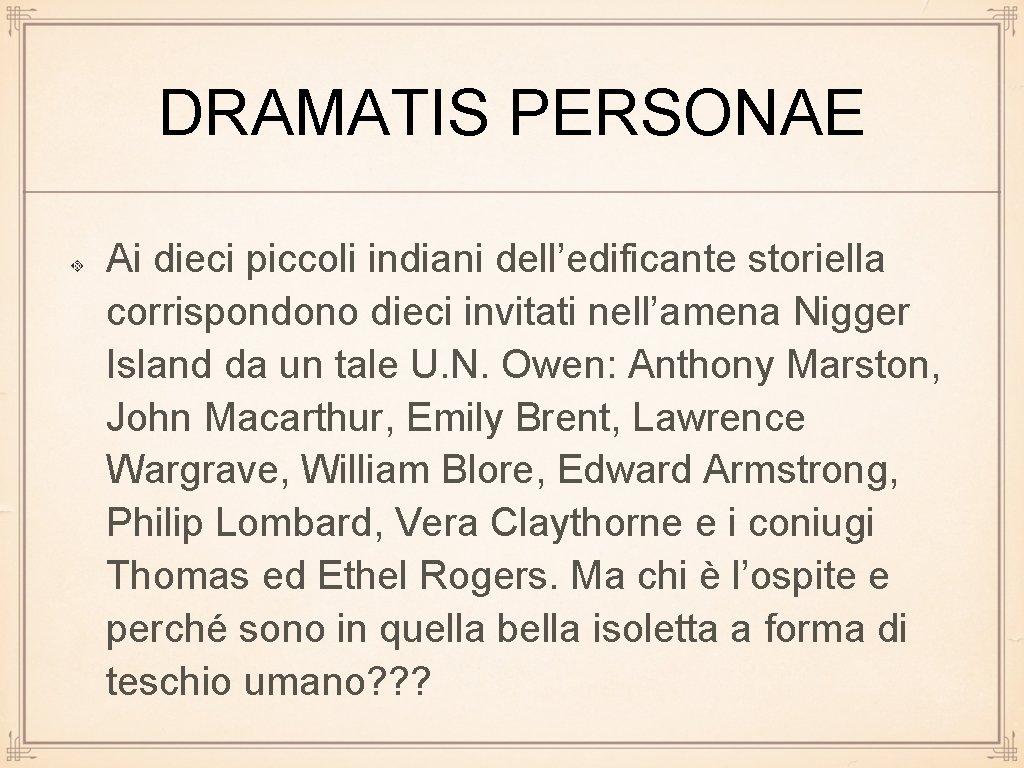 DRAMATIS PERSONAE Ai dieci piccoli indiani dell’edificante storiella corrispondono dieci invitati nell’amena Nigger Island