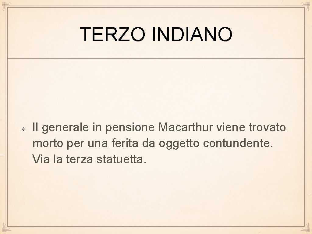 TERZO INDIANO Il generale in pensione Macarthur viene trovato morto per una ferita da