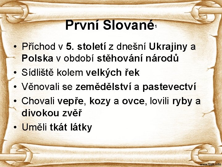 První Slované 1 • Příchod v 5. století z dnešní Ukrajiny a Polska v