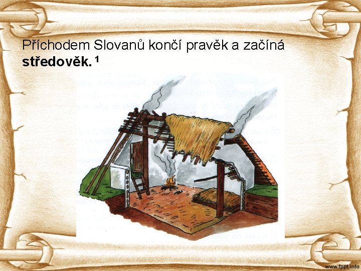 Příchodem Slovanů končí pravěk a začíná středověk. 1 