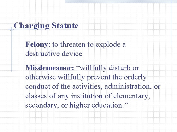 Charging Statute Felony: to threaten to explode a destructive device Misdemeanor: “willfully disturb or