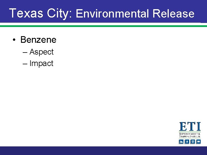 Texas City: Environmental Release • Benzene – Aspect – Impact 