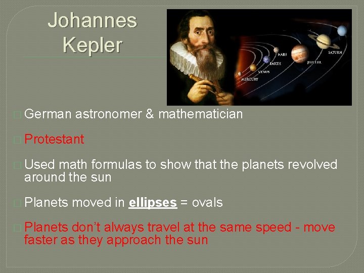 Johannes Kepler � German astronomer & mathematician � Protestant � Used math formulas to