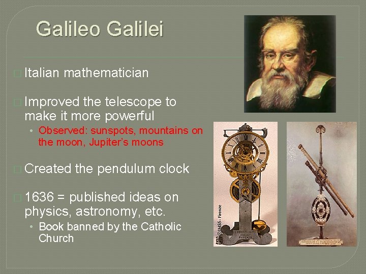 Galileo Galilei � Italian mathematician � Improved the telescope to make it more powerful