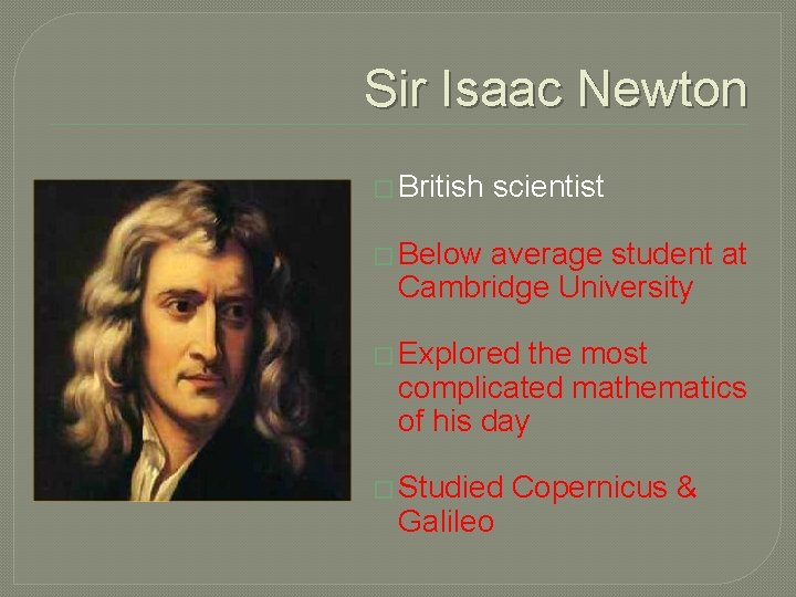 Sir Isaac Newton � British scientist � Below average student at Cambridge University �