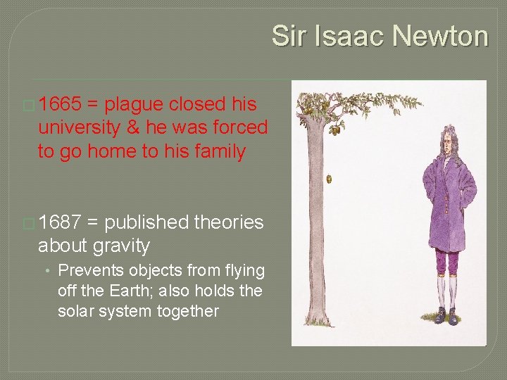 Sir Isaac Newton � 1665 = plague closed his university & he was forced