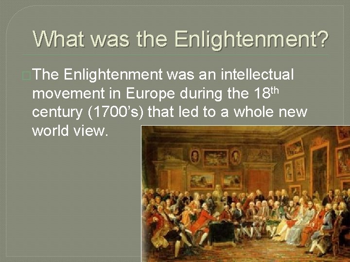 What was the Enlightenment? �The Enlightenment was an intellectual movement in Europe during the