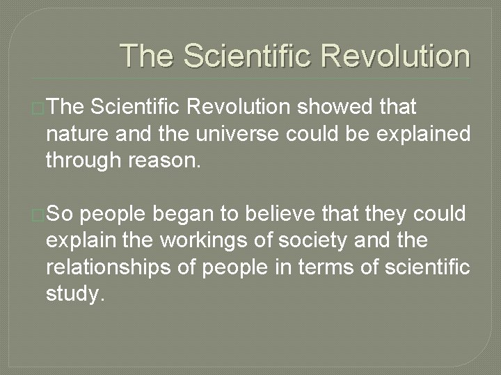 The Scientific Revolution �The Scientific Revolution showed that nature and the universe could be