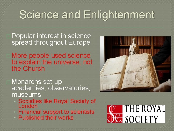 Science and Enlightenment � Popular interest in science spread throughout Europe � More people