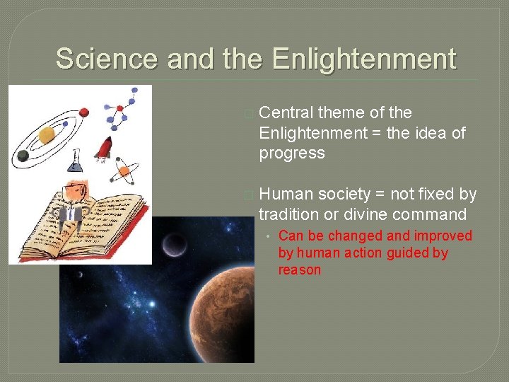 Science and the Enlightenment � Central theme of the Enlightenment = the idea of