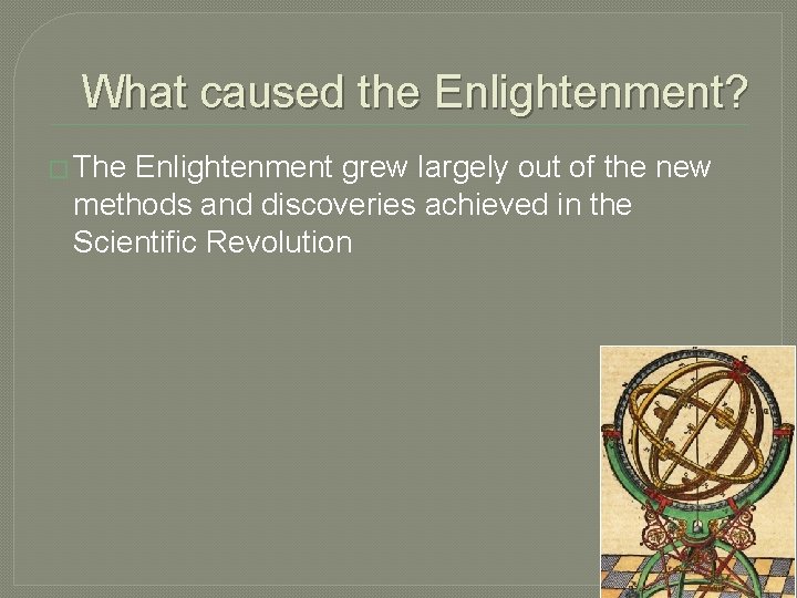 What caused the Enlightenment? � The Enlightenment grew largely out of the new methods