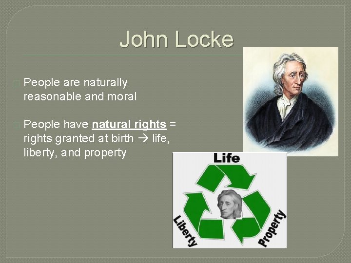 John Locke � People are naturally reasonable and moral � People have natural rights