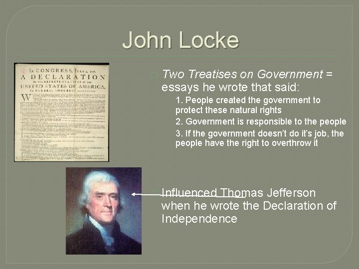 John Locke � Two Treatises on Government = essays he wrote that said: 1.