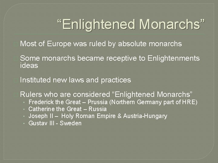 “Enlightened Monarchs” � Most of Europe was ruled by absolute monarchs � Some ideas