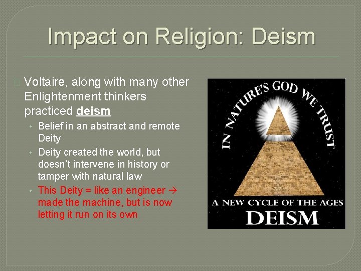 Impact on Religion: Deism � Voltaire, along with many other Enlightenment thinkers practiced deism