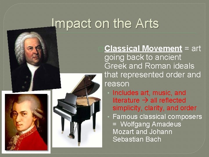 Impact on the Arts � Classical Movement = art going back to ancient Greek