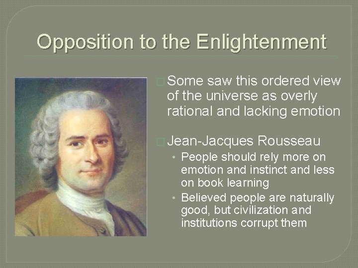 Opposition to the Enlightenment � Some saw this ordered view of the universe as