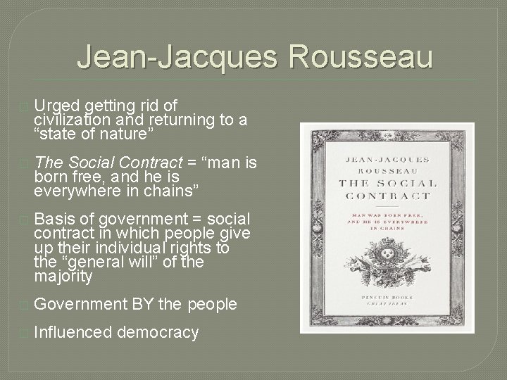 Jean-Jacques Rousseau � Urged getting rid of civilization and returning to a “state of