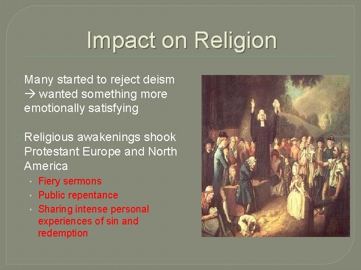 Impact on Religion � Many started to reject deism wanted something more emotionally satisfying