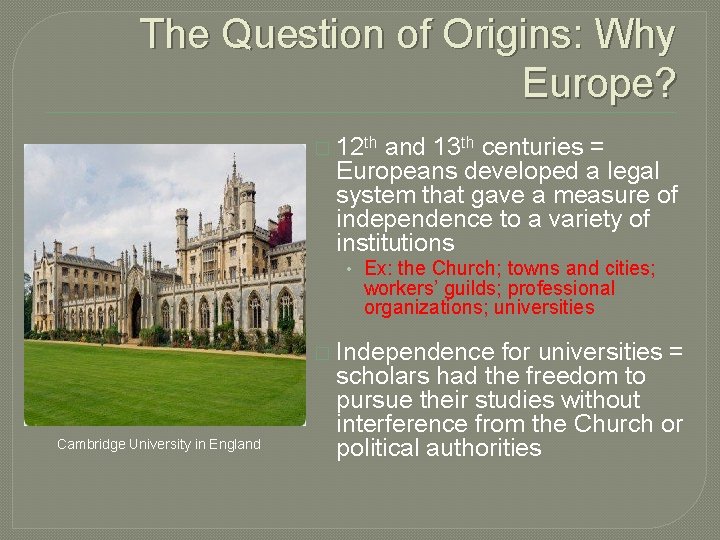 The Question of Origins: Why Europe? � 12 th and 13 th centuries =