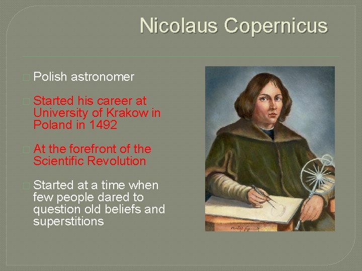 Nicolaus Copernicus � Polish astronomer � Started his career at University of Krakow in