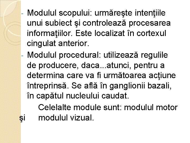 Modulul scopului: urmăreşte intenţiile unui subiect şi controlează procesarea informaţiilor. Este localizat în cortexul