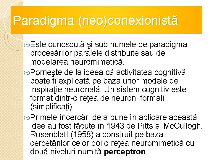 Paradigma (neo)conexionistă Este cunoscută şi sub numele de paradigma procesărilor paralele distribuite sau de