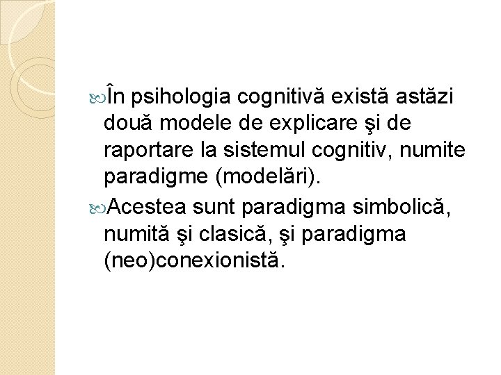  În psihologia cognitivă există astăzi două modele de explicare şi de raportare la