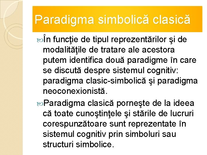 Paradigma simbolică clasică În funcţie de tipul reprezentărilor şi de modalităţile de tratare ale