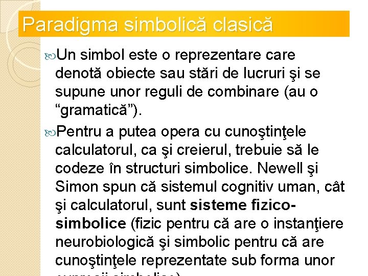 Paradigma simbolică clasică Un simbol este o reprezentare care denotă obiecte sau stări de