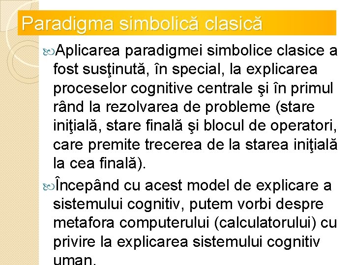 Paradigma simbolică clasică Aplicarea paradigmei simbolice clasice a fost susţinută, în special, la explicarea