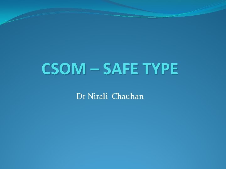 CSOM – SAFE TYPE Dr Nirali Chauhan 
