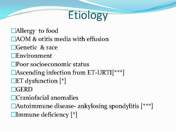 Etiology �Allergy to food �AOM & otitis media with effusion �Genetic & race �Environment
