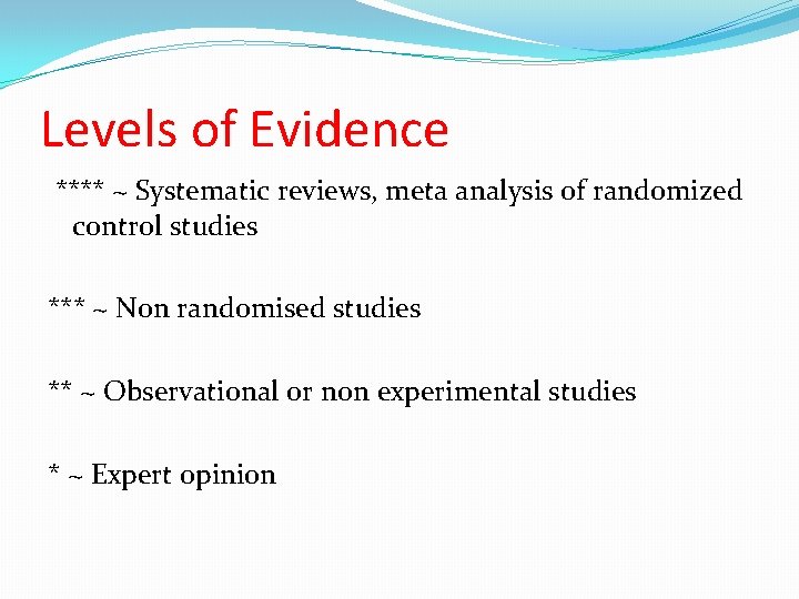 Levels of Evidence **** ~ Systematic reviews, meta analysis of randomized control studies ***