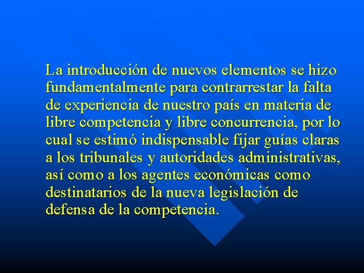 La introducción de nuevos elementos se hizo fundamentalmente para contrarrestar la falta de experiencia