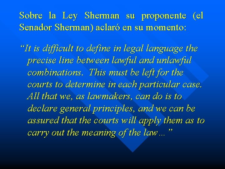 Sobre la Ley Sherman su proponente (el Senador Sherman) aclaró en su momento: “It