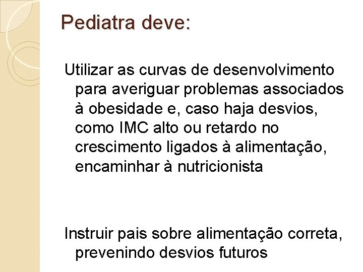 Pediatra deve: Utilizar as curvas de desenvolvimento para averiguar problemas associados à obesidade e,