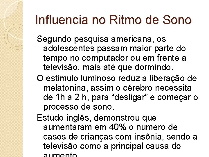 Influencia no Ritmo de Sono Segundo pesquisa americana, os adolescentes passam maior parte do