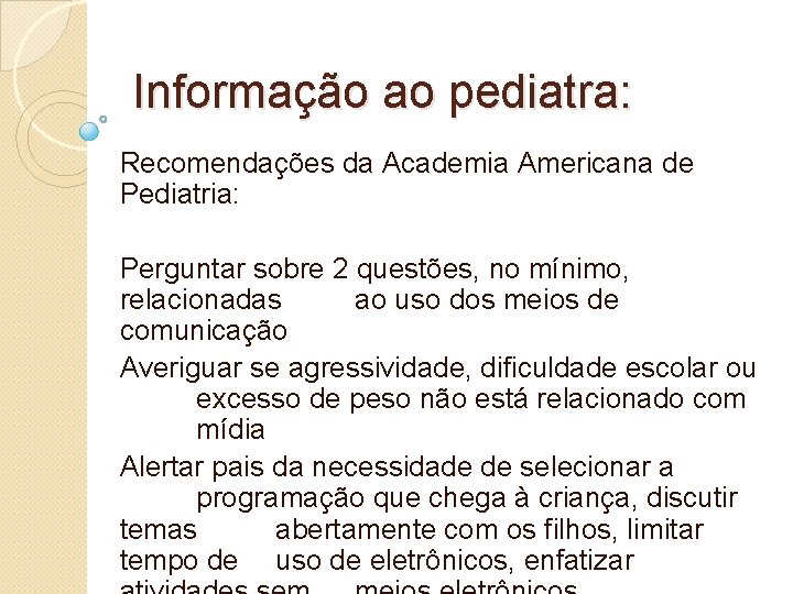 Informação ao pediatra: Recomendações da Academia Americana de Pediatria: Perguntar sobre 2 questões, no