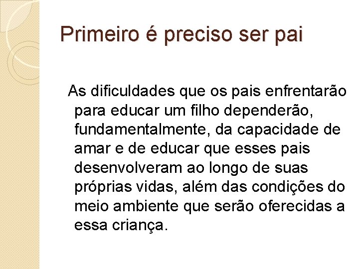 Primeiro é preciso ser pai As dificuldades que os pais enfrentarão para educar um