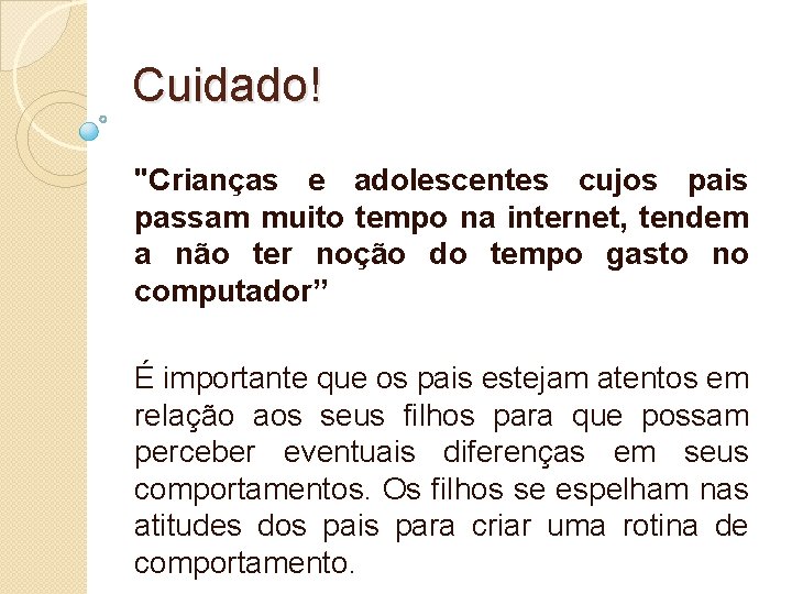 Cuidado! "Crianças e adolescentes cujos pais passam muito tempo na internet, tendem a não