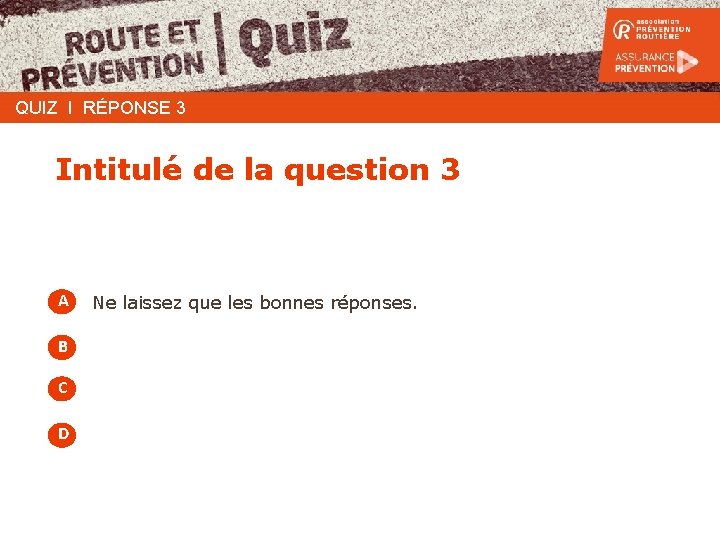 QUIZ I RÉPONSE 3 Intitulé de la question 3 A B C D Ne