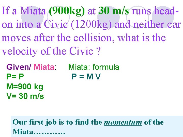 If a Miata (900 kg) at 30 m/s runs headon into a Civic (1200