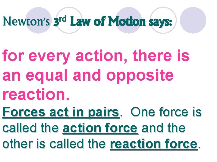 Newton's rd 3 Law of Motion says: for every action, there is an equal
