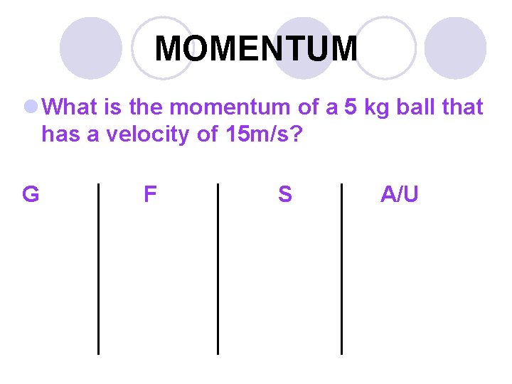 MOMENTUM l What is the momentum of a 5 kg ball that has a
