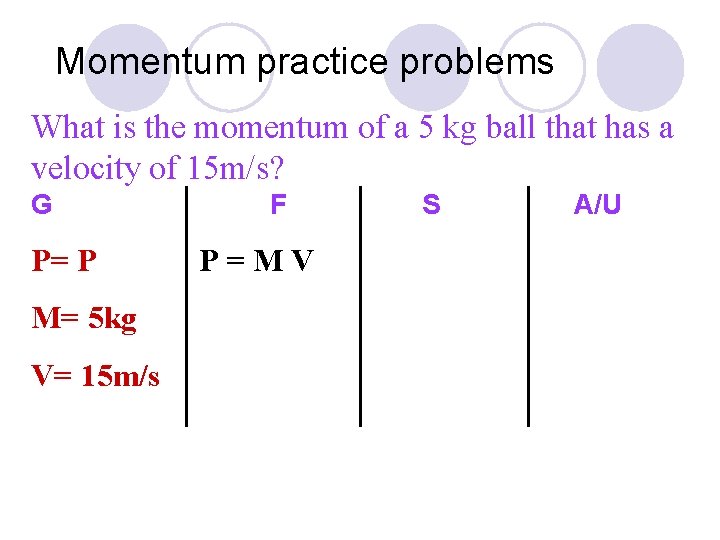 Momentum practice problems What is the momentum of a 5 kg ball that has