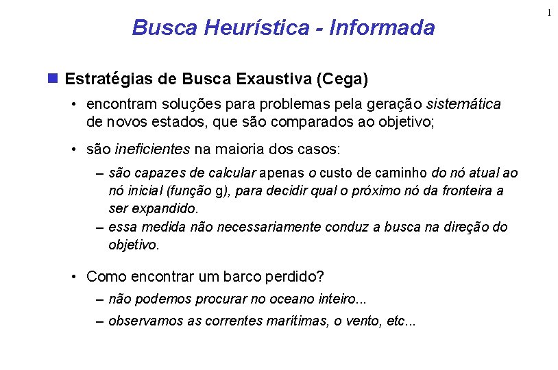 Busca Heurística - Informada Estratégias de Busca Exaustiva (Cega) • encontram soluções para problemas